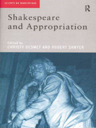 Title: Shakespeare and Appropriation, Author: Christy Desmet