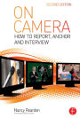 On Camera: How To Report, Anchor & Interview