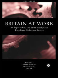 Title: Britain At Work: As Depicted by the 1998 Workplace Employee Relations Survey, Author: Mark Cully