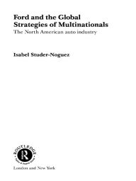 Title: Ford and the Global Strategies of Multinationals: The North American Auto Industry, Author: Maria Isabel Studer Noguez