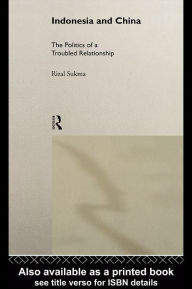 Title: Indonesia and China: The Politics of a Troubled Relationship, Author: Rizal Sukma