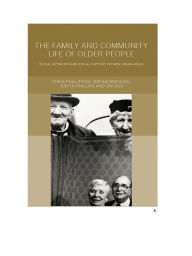 Title: Family and Community Life of Older People: Social Networks and Social Support in Three Urban Areas, Author: Miriam Bernard