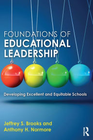 Title: Foundations of Educational Leadership: Developing Excellent and Equitable Schools, Author: Jeffrey S. Brooks