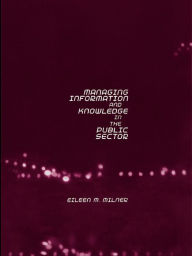 Title: Managing Information and Knowledge in the Public Sector, Author: Eileen Milner