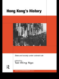 Title: Hong Kong's History: State and Society Under Colonial Rule, Author: Tak-Wing Ngo