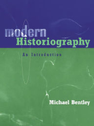 Title: Modern Historiography: An Introduction, Author: Michael Bentley