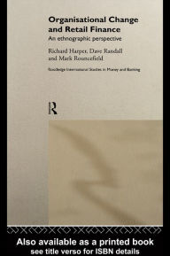 Title: Organisational Change and Retail Finance: An Ethnographic Perspective, Author: Richard Harper