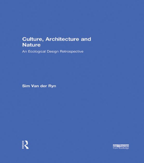 Culture, Architecture and Nature: An Ecological Design Retrospective by ...