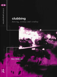 Title: Clubbing: Dancing, Ecstasy, Vitality, Author: Ben Malbon