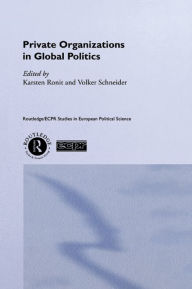 Title: Private Organisations in Global Politics, Author: Karsten Ronit