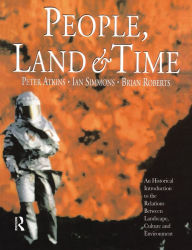 Title: People, Land and Time: An Historical Introduction to the Relations Between Landscape, Culture and Environment, Author: Brian Roberts