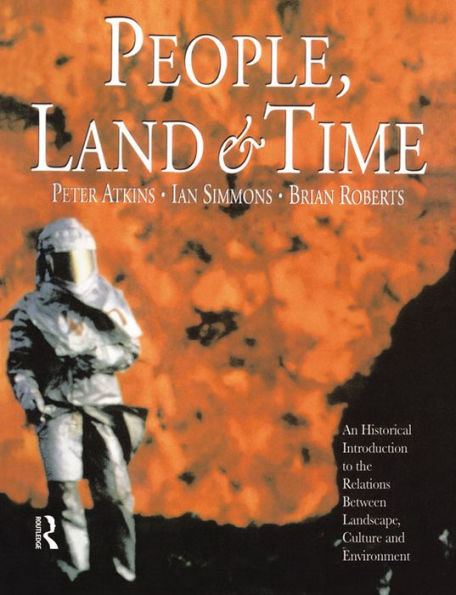 People, Land and Time: An Historical Introduction to the Relations Between Landscape, Culture and Environment