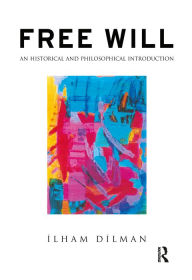 Title: Free Will: An Historical and Philosophical Introduction, Author: Ilham Dilman