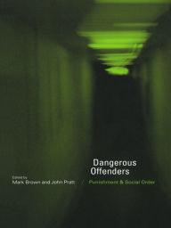 Title: Dangerous Offenders: Punishment and Social Order, Author: Mark Brown