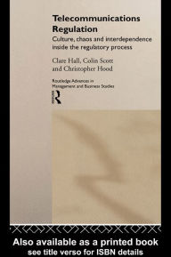 Title: Telecommunications Regulation: Culture, Chaos and Interdependence Inside the Regulatory Process, Author: Clare Hall