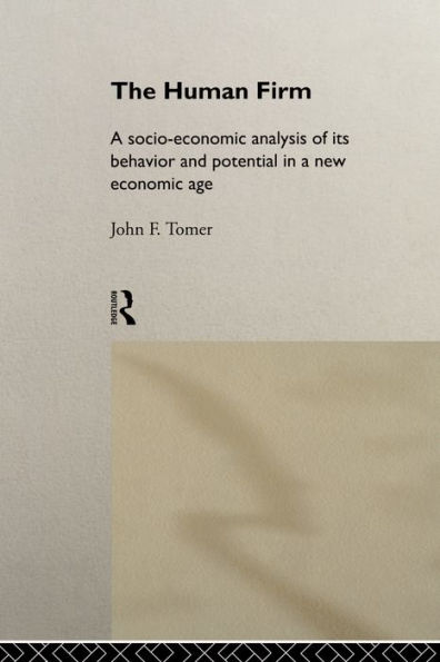 The Human Firm: A Socio-Economic Analysis of its Behaviour and Potential in a New Economic Age