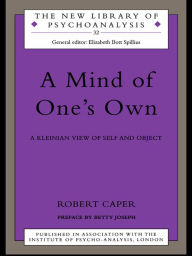 Title: A Mind of One's Own: A Psychoanalytic View of Self and Object, Author: Robert A. Caper