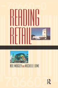 Title: Reading Retail: A Geographical Perspective on Retailing and Consumption Spaces, Author: Neil Wrigley