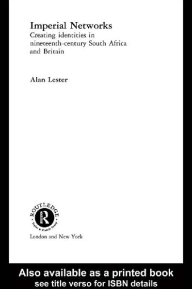Imperial Networks: Creating Identities in Nineteenth-Century South Africa and Britain