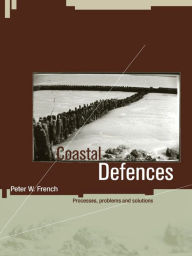 Title: Coastal Defences: Processes, Problems and Solutions, Author: Peter W. French