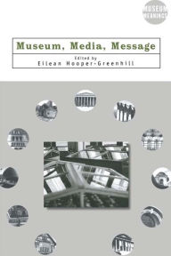 Title: Museum, Media, Message, Author: Eilean Hooper-Greenhill