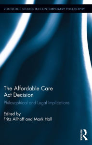 Title: The Affordable Care Act Decision: Philosophical and Legal Implications, Author: Fritz Allhoff