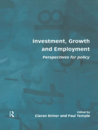 Title: Investment, Growth and Employment: Perspectives for Policy, Author: Ciaran Driver