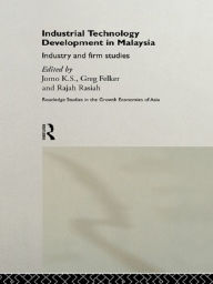 Title: Industrial Technology Development in Malaysia: Industry and Firm Studies, Author: Greg Felker