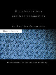 Title: Microfoundations and Macroeconomics: An Austrian Perspective, Author: Steven Horwitz