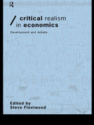 Title: Critical Realism in Economics: Development and Debate, Author: Steve Fleetwood