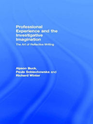 Title: Professional Experience and the Investigative Imagination: The Art of Reflective Writing, Author: Alyson Buck