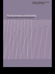 Title: The Governance of Schooling: Comparative Studies of Devolved Management, Author: Margaret A. Arnott