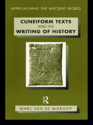 Title: Cuneiform Texts and the Writing of History, Author: Marc Van De Mieroop