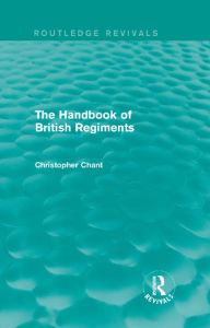 Title: The Handbook of British Regiments (Routledge Revivals), Author: Christopher Chant