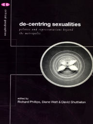 Title: De-Centering Sexualities, Author: Richard Phillips