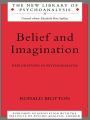 Belief and Imagination: Explorations in Psychoanalysis