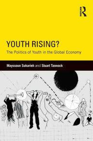 Title: Youth Rising?: The Politics of Youth in the Global Economy, Author: Mayssoun Sukarieh