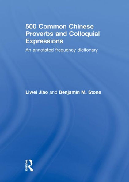 500 Common Chinese Proverbs and Colloquial Expressions: An Annotated Frequency Dictionary