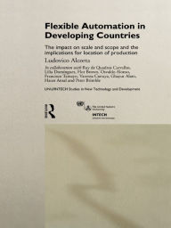 Title: Flexible Automation in Developing Countries: The impact on scale and scope and the implications for location of production, Author: Ludovico Alcorta
