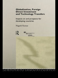 Title: Globalization, Foreign Direct Investment and Technology Transfers: Impacts on and Prospects for Developing Countries, Author: Nagesh Kumar