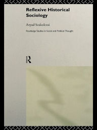 Title: Reflexive Historical Sociology, Author: Arpad Szakolczai