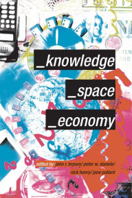 Title: Knowledge, Space, Economy, Author: John Bryson