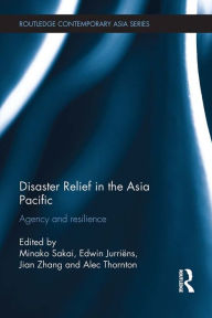 Title: Disaster Relief in the Asia Pacific: Agency and Resilience, Author: Minako Sakai