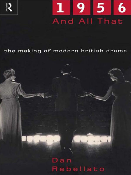 1956 and All That: The Making of Modern British Drama