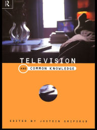 Title: Television and Common Knowledge, Author: Jostein Gripstrud