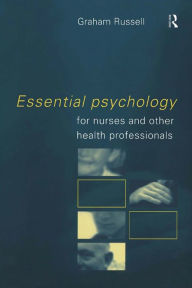 Title: Essential Psychology for Nurses and Other Health Professionals, Author: Graham Russell