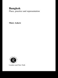 Title: Bangkok: Place, Practice and Representation, Author: Marc Askew