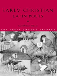 Title: Early Christian Latin Poets, Author: Carolinne White