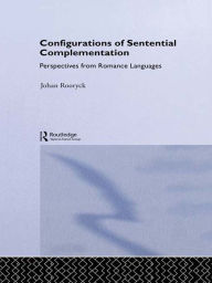 Title: Configurations of Sentential Complementation: Perspectives from Romance Languages, Author: Johan Rooryck