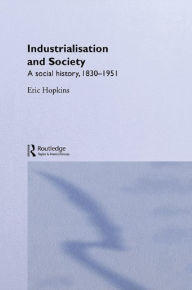 Title: Industrialisation and Society: A Social History, 1830-1951, Author: Eric Hopkins